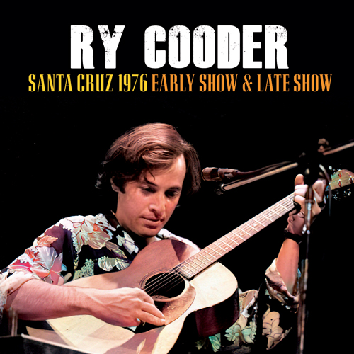 RY COODER - SANTA CRUZ 1976: EARLY SHOW & LATE SHOW (2CDR)