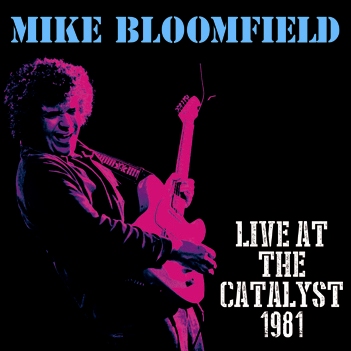 MIKE BLOOMFIELD - LIVE AT THE CATALYST 1981 (1CDR)