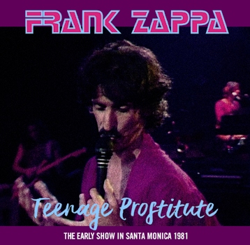 FRANK ZAPPA - TEENAGE PROSTITUTE: THE EARLY SHOW IN SANTA MONICA