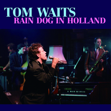 TOM WAITS - RAIN DOG IN HOLLAND