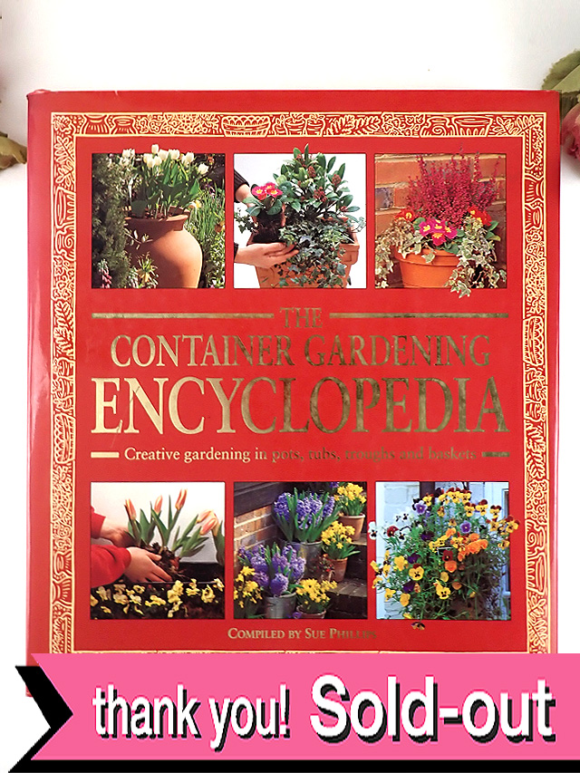 ＜英国ガーデニングBOOK＞「THE CONTAINER GARDENING ENCYCLOPEDIA」♪英国のコンテナガーデニングのとても分厚いハードカバーの大判のご本