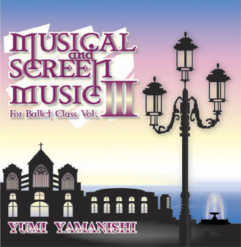 MUSICAL&SCREEN MUSIC For Ballet Class Vol.３  yumi yamanishi(CD)