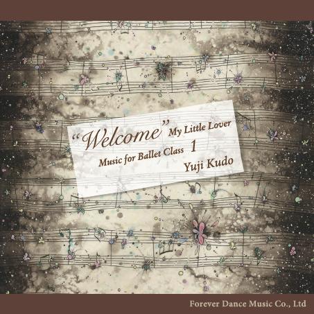 “Welcome” My Little Lover　Music for Ballet Class 1 　工藤祐史　Yuji Kudo （CD)