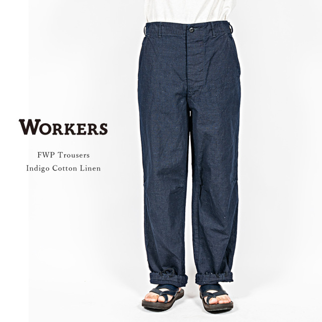 Workers ワーカーズ FWP Trousers FWPトラウザー Indigo Cotton Linen インディゴ コットンリネン メンズ 〔FL〕