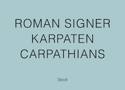 ローマン・シグネール 写真集: ROMAN SIGNER: KARPATEN/CHARPATHIANS