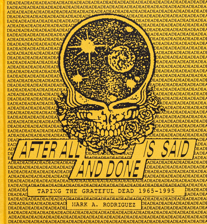 AFTER ALL IS SAID AND DONE: Taping the Grateful Dead, 1965-1995