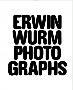 エルヴィン・ヴルム 写真集: ERWIN WURM PHOTOGRAPHS