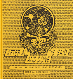 AFTER ALL IS SAID AND DONE: Taping the Grateful Dead, 1965-1995