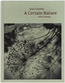 ジャン・ゴーミー 写真集: JEAN GAUMY: A Certain Nature, after Giverny