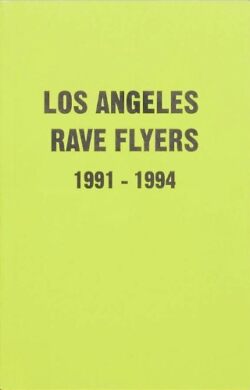 レイヴ・フライヤー集: LA Rave Flyers 1991-1994