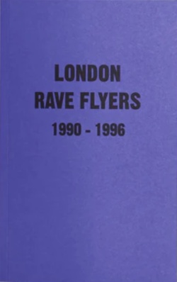 レイヴ・フライヤー集: London Rave Flyers 1990-1996