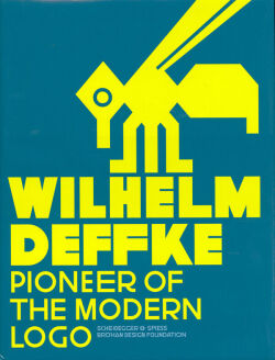 ヴィルヘルム・デフケ 作品集: Wilhelm Deffke: Pioneer of the Modern Logo