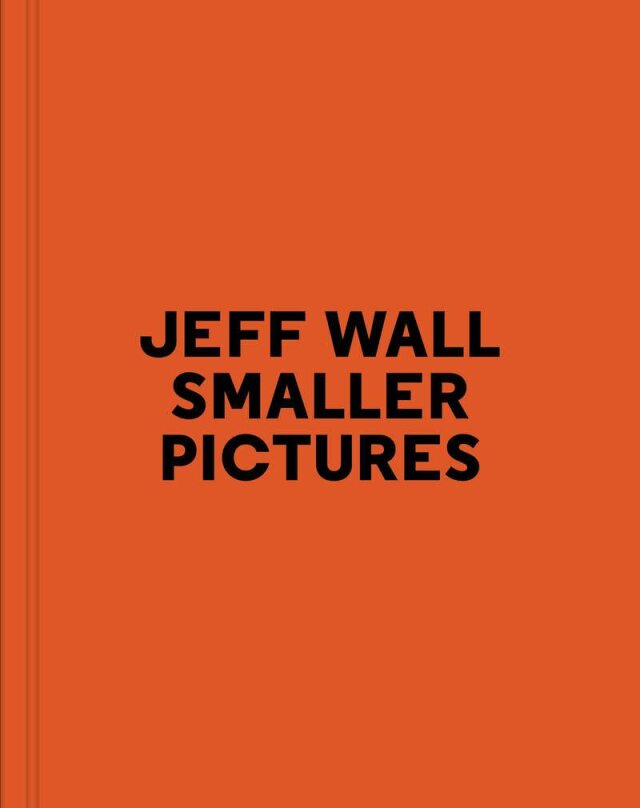 ジェフ・ウォール 写真集: JEFF WALL: Smaller Pictures