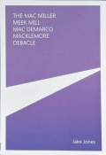 ジェイク・ジョーンズ  作品集: JAKE JONES: THE MAC MILLER MEEK MILL MAC DEMARCO MACKLEMORE DEBACLE