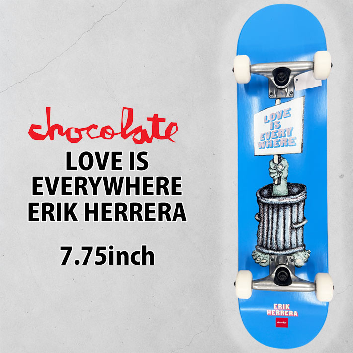 チョコレート スケートボード コンプリート CHOCOLATE LOVE IS EVERYWHERE 7.75inch [CH104] ERIK HERRERA エリック・ヘレラ スケボー COMPLETE  完成品 組み立て済み