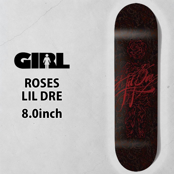 ガール スケートボード デッキ GIRL ROSES 8.0inch [G2] LIL DRE リル・ドレ スケボー