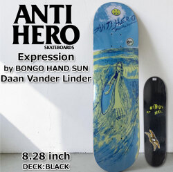 スケート デッキ ANTI HERO アンチヒーロー スケートボード [AN-5B] 8.28inch Expression by BONGO HAND SUN A.K.A  Chris Johanson Daan Van Der Linden クリス・ヨハンソン スケボー パーツ SKATE BOARD DECK