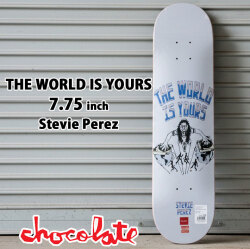 チョコレート スケートボード デッキ CHOCOLATE THE WORLD IS YOURS 7.75inch [CH3] STEVIE PEREZ スティービー・ペレズ スケボー