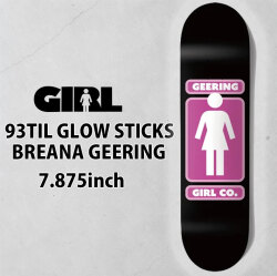 ガール スケートボード デッキ GIRL 93TIL GLOW STICKS 7.875inch [G9] BREANA GEERING ブリアナ・ギーリング スケボー