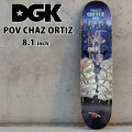 スケート デッキ DGK ディージーケー スケートボード POV CHAZ ORTIZ [D-2] 8.1inch スケボー パーツ SKATE BOARD DECK 