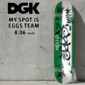 スケート デッキ DGK ディージーケー スケートボード MY SPOT IS EGGS TEAM [D-6] 8.06inch スケボー パーツ SKATE BOARD DECK
