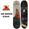 トイマシーン デッキ スケートボード AXEL ROADSIDE [TM11] 8.0inch アクセル・クライスバーグスモデル D1291