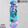 FOUNDATION スケートボード コンプリート ファンデーション ECHO 8.0inch [F102] スケボー 完成品 組み立て済み
