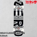 ZERO スケートボード コンプリート ゼロ BOLD CLASSIC BLACK #06 8.0inch [Z102] スケボー 完成品 組み立て済み