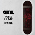 ガール スケートボード デッキ GIRL ROSES 8.0inch [G2] LIL DRE リル・ドレ スケボー