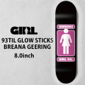 ガール スケートボード デッキ GIRL 93TIL GLOW STICKS 8.0inch [G8] BREANA GEERING ブリアナ・ギーリング スケボー