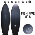 2025 ESSENCE BOARDS エッセンス サーフボード FISH FIVE フィッシュ ファイブ 5’6 サーフィン サーフボード 5FIN 海 カーボンボードショートボード [営業所留め送料無料]