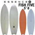 2025 ESSENCE BOARDS エッセンス サーフボード FISH FIVE フィッシュ ファイブ 5’8 サーフィン サーフボード 5FIN 海 ショートボード [営業所留め送料無料]