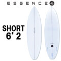 2025 ESSENCE BOARDS エッセンス サーフボード SHORT 6.2ft CLEAR ショート 6.2 サーフィン サーフボード 3FIN 海 ショートボード [営業所留め送料無料]