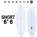 2025 ESSENCE BOARDS エッセンス サーフボード SHORT 6.6ft CLEAR ショート 6.6 サーフィン サーフボード 3FIN 海 ショートボード [営業所留め送料無料]