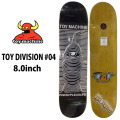トイマシーン デッキ スケートボード TOY DIVISION #04 [TM15] 8.0inch D1271