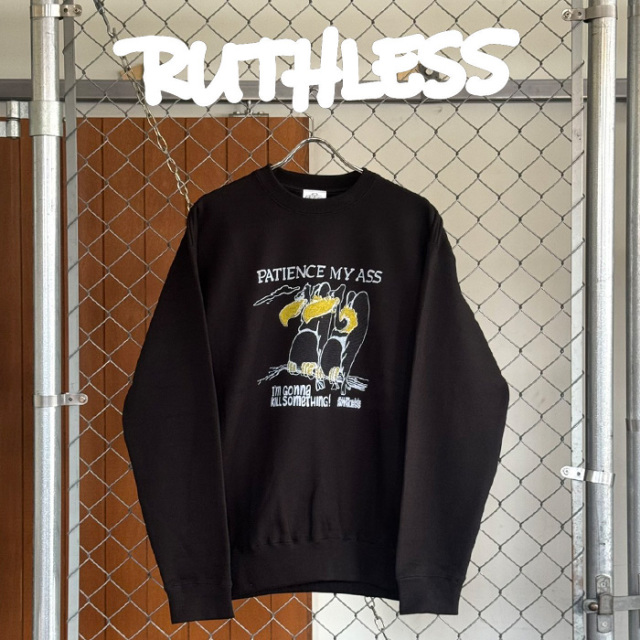 RUTHLESS (ルースレス)　PATIENCE MY ASS Sweats　【クルーネックスウェット】　