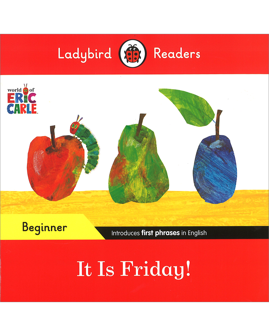 LBR B: ERIC CARLE: IT IS FRIDAY!