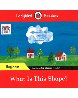 LBR B: ERIC CARLE: WHAT IS THIS SHAPE?
