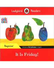 LBR B: ERIC CARLE: IT IS FRIDAY!