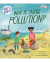 WHY IN THE WORLD: WHY IS THERE POLLUTION