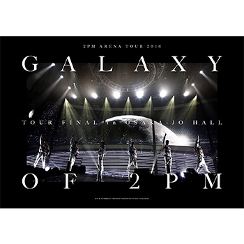 「2PM ARENA TOUR 2016“GALAXY OF 2PM”TOUR FINAL in 大阪城」（完全生産限定盤）【Blu-ray+DVD】