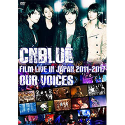CNBLUE「CNBLUE：FILM LIVE IN JAPAN 2011-2017“OUR VOICES”」