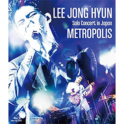 イ・ジョンヒョン (from CNBLUE)「LEE JONG HYUN Solo Concert in Japan -METROPOLIS- at PACIFICO Yokohama」【ブルーレイ】