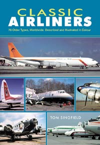 Classic Airliners - 76 older Types, Worldwide, Described and Illustrated in Colour