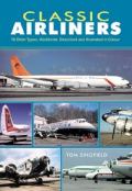 Classic Airliners - 76 older Types, Worldwide, Described and Illustrated in Colour