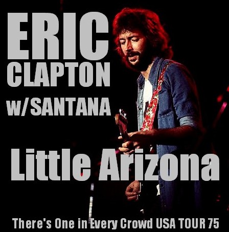 コレクターズCD Eric Clapton（エリッククラプトン  w/Santana 75年アメリカツアーArizona ）75.08.17Community CenterTucson