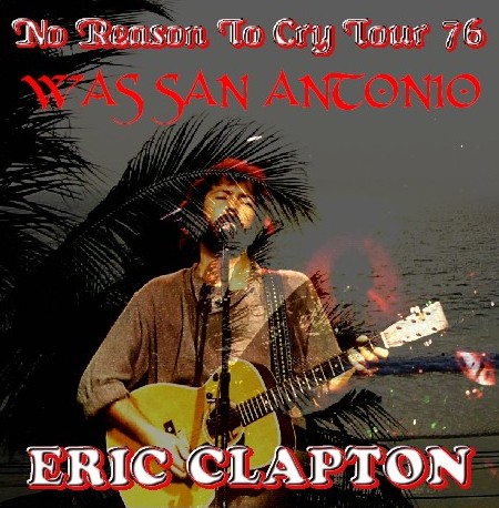 コレクターズCD Eric Clapton（エリッククラプトン 76年アメリカツアー） No Reason To Cry Tour　76.11.12 San Antonio, Texas