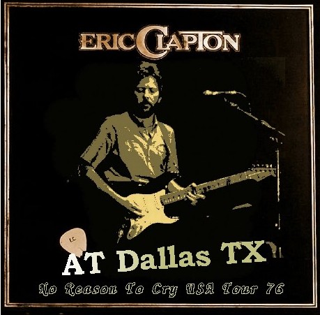 コレクターズCD Eric Clapton（エリッククラプトン 76年アメリカツアー） No Reason To Cry Tour　76.11.15 Dallas TX