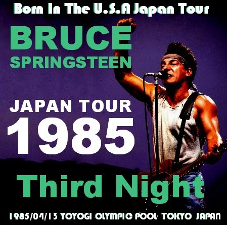 コレクターズCD ブルース・スプリングスティーン（Bruce Springsteen 85年　日本公演　東京）85.04.13　代々木体育館