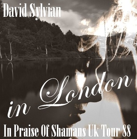 コレクタ-ズCD  デヴィッド・シルヴィアン（David Sylvian　1988年イギリスツアーLondon）In Praise Of Shamans Uk Tour 88.05.30